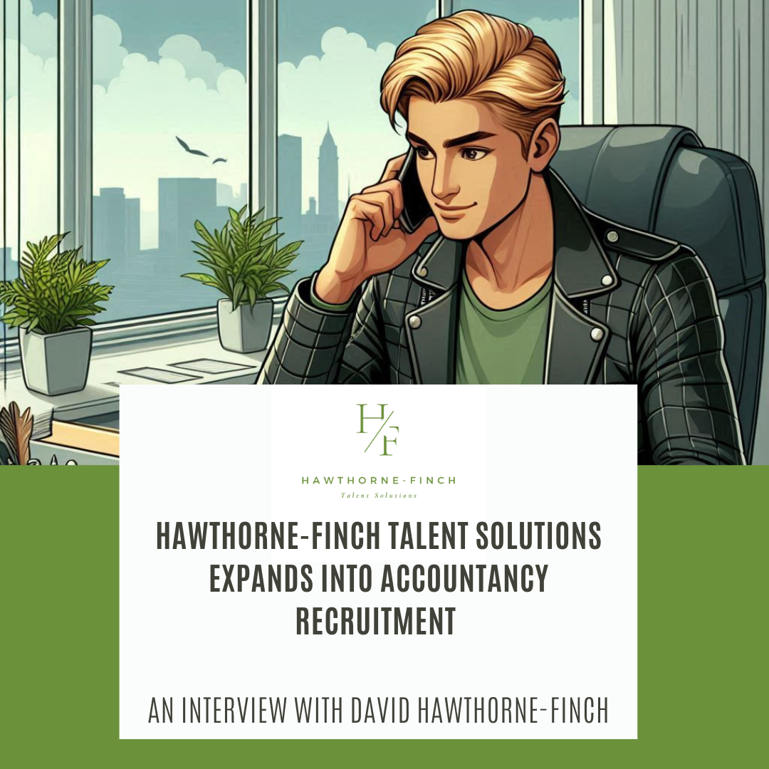 Featured image for Hawthorne-Finch Talent Solutions Expands into Accountancy Recruitment – An Interview with David Hawthorne-Finch