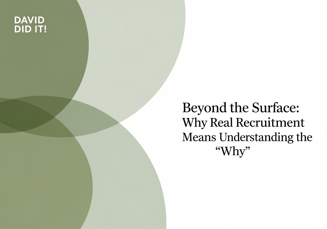 Featured image for David Did It! – Beyond the Surface: Why Real Recruitment Means Understanding the ‘Why’